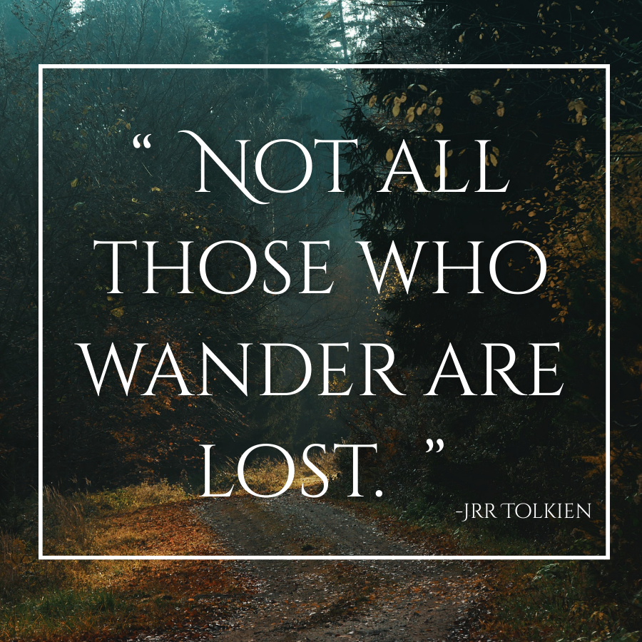 Not all those who wander are lost