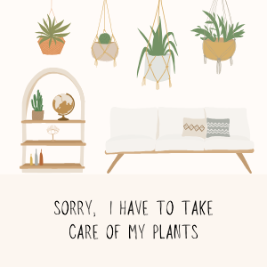 Sorry I have to Take Care of My Plants